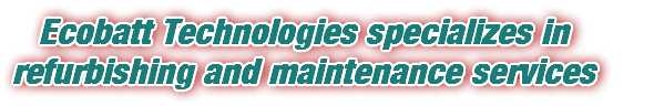 Ecobatt Techonologies specializes in refurbishing and maintenance services